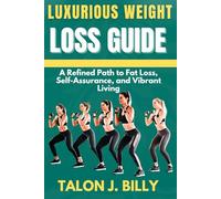 Luxurious Weight Loss Guide: A Refined Path to Fat Loss, Self-Assurance, and Vibrant Living