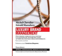 Luxury Brand Management. Una visione completa sulla natura e la gestione del settore del lusso, ai tempi del digitale e della sostenibilità