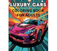Luxury Cars Coloring Book For Adults: Dream Cars Coloring Pages For Relaxation