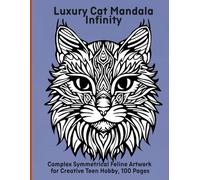 Luxury Cat Mandala Infinity: Complex Symmetrical Feline Artwork for Creative Teen Hobby, 100 Pages