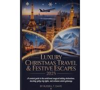 Luxury Christmas Travel & Festive Escapes 2025: A Curated Guide to the World’s Most Magical Holiday Destinations, Dazzling City Lights, and Exclusive Winter Getaways