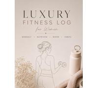 Luxury Fitness Log for Women: Workout Planner, Water Intake Tracker, Nutrition Journal & Habit Tracker