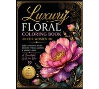 Luxury Floral Coloring Book for Adults Hardcover Gift Edition Botanical Designs for Relaxation Stress Relief: Elegant Garden Patterns Creative ... Easy and Detailed Pages for All Skill Levels