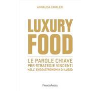 Luxury food. Le parole chiave per strategie vincenti nell'enogastronomia di lusso