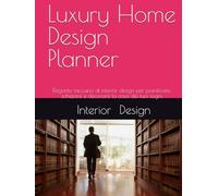 Luxury Home Design Planner: Elegante taccuino di interior design per pianificare, schizzare e decorare la casa dei tuoi sogni