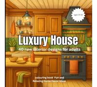 Luxury House: 40 new interior design for adults colouring book Fun and Relaxing Home Decor Ideas: A Creative Coloring Journey Featuring Elegant ... and Relaxing Designs for Stress Relief