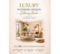LUXURY INTERIOR DESIGN COLORING BOOK: 50 LUXURY INTERIORS TO COLOR