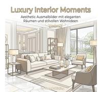 Luxury Interior Moments: Mein ästhetisches Einrichtungs Malbuch: Stilvolle Räume, moderne Häuser und gemütliches Interieur zur Entspannung (Bold & Easy)