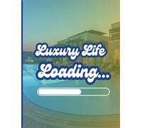 Luxury LIfe Loading...: Unveiling The Art Of Wealth & Opulence