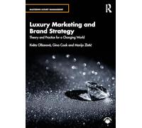 Luxury Marketing and Brand Strategy: Theory and Practice for a Changing World