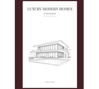 Luxury Modern Homes: A Coloring Book for Adults & Teens