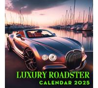 Luxury Roadster Calendar 2025: Drive in Style 2025 Featuring Luxury Roadsters Perfect for Planning and Organizing Your Year with a Large Size Ideal Gifts