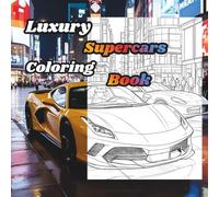 Luxury Supercars Coloring Book | A Creative Journey for Stress Relief and Relaxation: Coloring Pages for Mindfulness and Peace