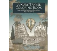 Luxury Travel Coloring Book: Relax and Color Famous Landmarks from Around the World