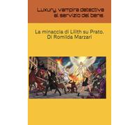 Luxury, vampira detective al servizio del bene.: La minaccia di Lilith su Prato.