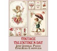 Luxury Vintage Valentine's Day Junk Journal Pages & Ephemera: for Victorian Scrapbooking, Art Journaling, Collage, and Cardmaking.