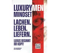 LUXURYMEN MINDSET - Lachen, Leben, Liefern!: Luxus Beginnt Im Kopf!
