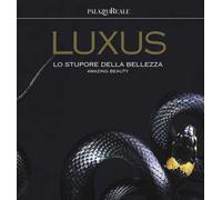 Luxus. Lo stupore della bellezza. Catalogo della mostra (Milano, 12 luglio-30 settembre 2018). Ediz. italiana e inglese