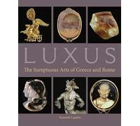 Luxus: The Sumptuous Arts of Greece and Rome