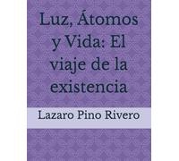 Luz, Átomos y Vida: El viaje de la existencia