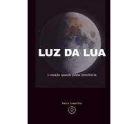 LUZ DA LUA: A emoção quando ganha consciência