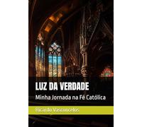 LUZ DA VERDADE: Minha Jornada na Fé Católica