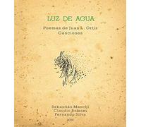 Luz de Agua : Poemas de Juan L Ortiz [REISSUE]