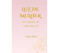 LUZ DE MULHER: O Caminho de Volta Para - Si