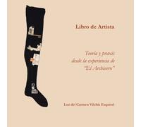 Luz del Carmen Libros de artista. Teoría y praxis desde la experien (Tascabile)