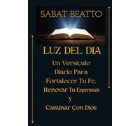 LUZ DEL DIA: Un versículo diario para fortalecer tu fe, renovar tu esperanza y caminar con Dios
