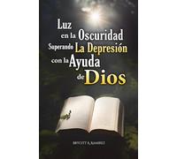 Luz en la Oscuridad: Superando la Depresion con la Ayuda de Dios