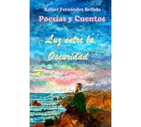 Luz entre la Oscuridad: Poemario de versos tradicionales sobre el amor y la vida, además de microrrelatos en prosa que hablan del papel del hombre en ... está ilustrado con 56 pinturas y 16 dibujos.