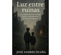 Luz entre Ruinas: Una historia de amor fraternal, ciencia y esperanza en la Alemania de posguerra