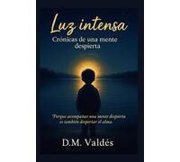 Luz intensa: Crónicas de una mente despierta