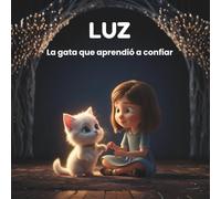 Luz, la gata que aprendió a confiar: (Luz, the cat who learned to trust) (Spanish Edition)