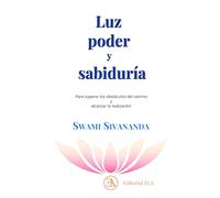 Luz, poder y sabiduría: Para superar los obstáculos del camino y avanzar en la realización