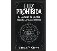 LUZ PROHIBIDA: El Camino de Lucifer hacia tu Divinidad Interior