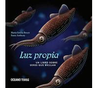 Luz Propia/ Own Light: Un Libro Sobre Seres Que Brillan/ A Book About Beings That Shine