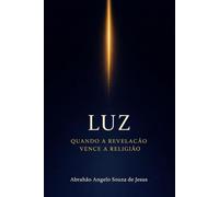 LUZ: QUANDO A REVELAÇÃO VENCE A RELIGIÃO