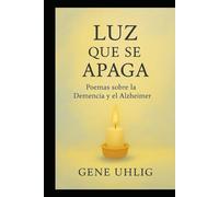 Luz que se Apaga: Poemas sobre la Demencia y el Alzheimer