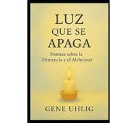 Luz que se Apaga: Poemas sobre la Demencia y el Alzheimer
