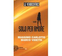 Luz. Solo per amore. Le vendicatrici - Carlotto Massimo, Videtta Marco
