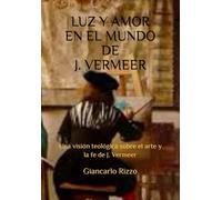 LUZ Y AMOR EN EL MUNDO DE J. VERMEER: Una visión teológica sobre el arte y la fe de J. Vermeer