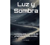 Luz y Sombra: La búsqueda continua de propósito y autenticidad