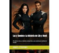 Luz y Sombra: La historia de Lily y René: Dos almas rotas, un destino compartido y una verdad que cambiará el mundo.