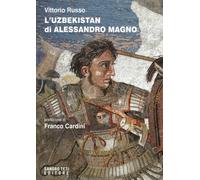 L'Uzbekistan di Alessandro Magno - Russo Vittorio