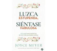 Luzca estupenda, siéntase fabulosa: 12 claves para disfrutar de una vida saludab le ahora / Look Great, Feel Great: 12 Keys to Enjoying a Healthy Life ... ahora/ 12 Keys to Enjoying a Healthy Life Now