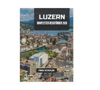 LUZERN KOMPLETTER REISEFÜHRER 2026