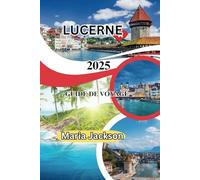 LUZERNE GUIDE DE VOYAGE 2025