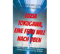 Luzia Tokugawa, eine Frau will nach oben: Dritter Fall für die Franchise-Detektive Loretta Lombardi & Lars Van de Velde